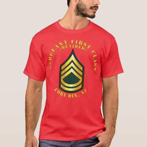 Sergeant First Class S Retired Fort Dix NJ T_Shirt