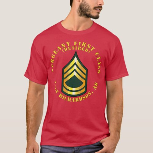 Sergeant First Class S Retired Fort Richardson AK T_Shirt