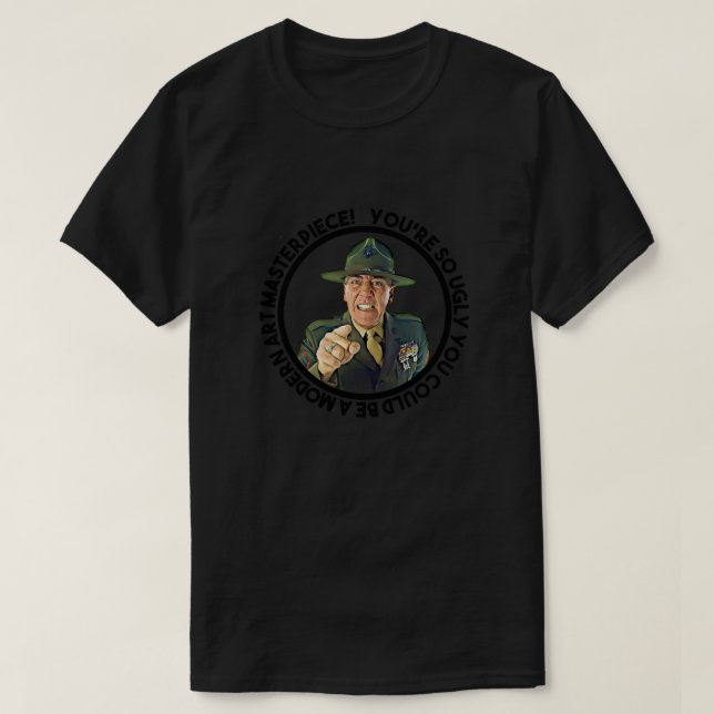 Sergeant Hartman said You are so ugly you could be T-Shirt (Design Front)