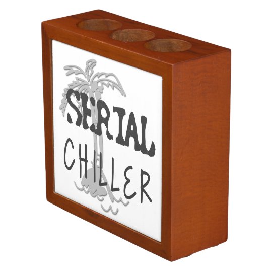 Serial Chiller Funny Quote Desk Organizer