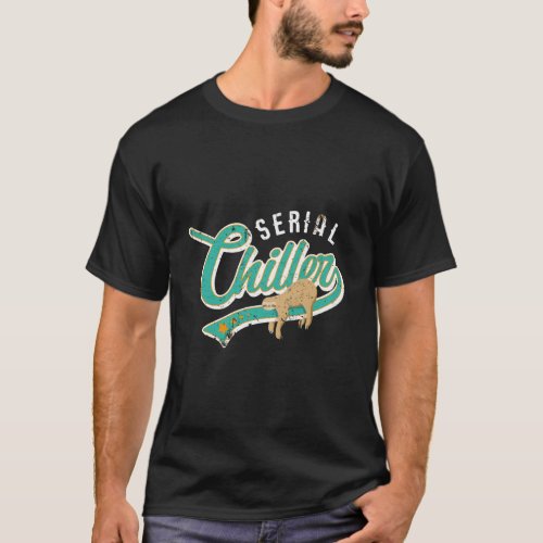 Serial Chiller _ Funny Sarcastic Sloth Pun Gifts T_Shirt