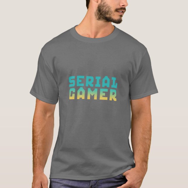 Serial Gamer Funny Geek T-Shirt (Front)