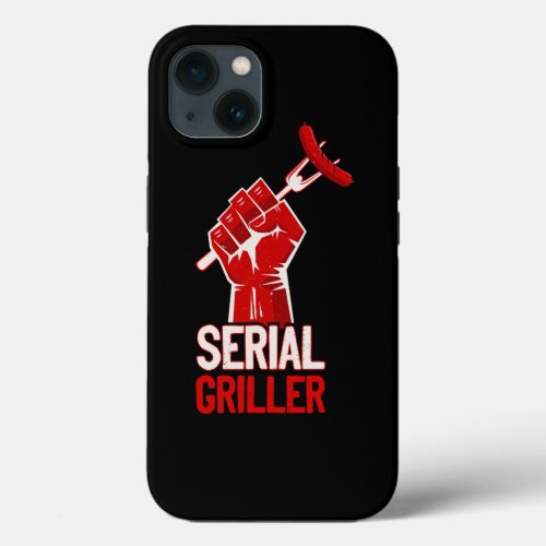 Serial Griller Backyard Cook Bbq Grill Lover Barbe iPhone 13 Case
