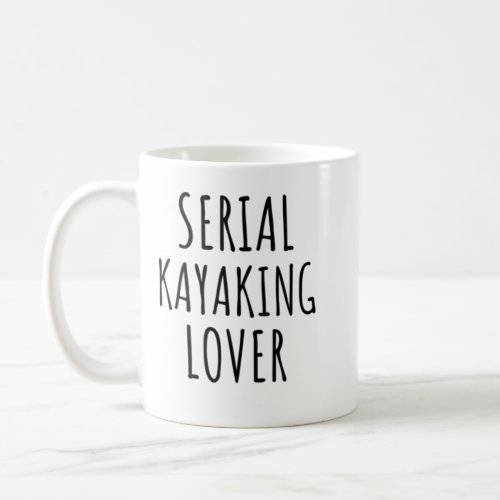 Serial Kayaking Lover Coffee Mug