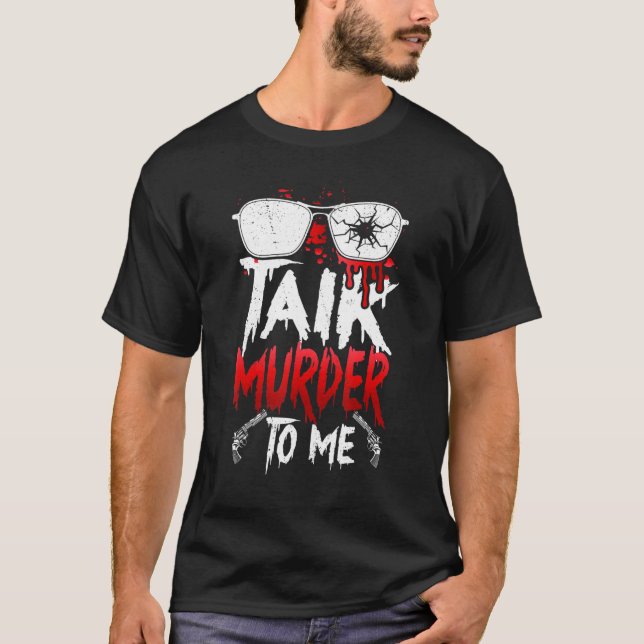Serial Killer Costume True Crime Obsessed Talk Mur T-Shirt (Front)
