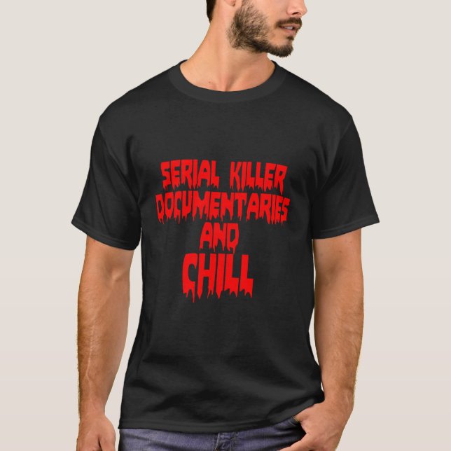 Serial Killer Documentaries And Chill - Funny Crim T-Shirt (Front)