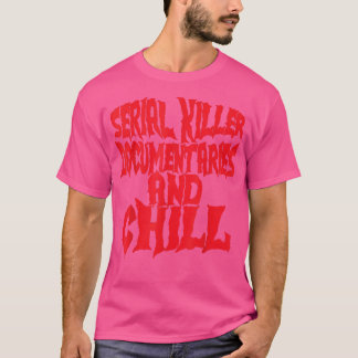 Serial Killer Documentaries And Chill Halloween  T-Shirt