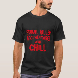 Serial Killer Documentaries And Chill True Crime T-Shirt