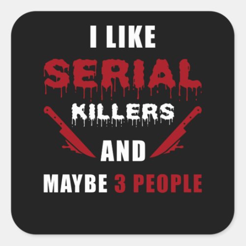 Serial Killer Saying Funny Square Sticker