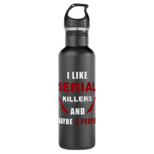 Serial Killer Saying Funny Stainless Steel Water Bottle