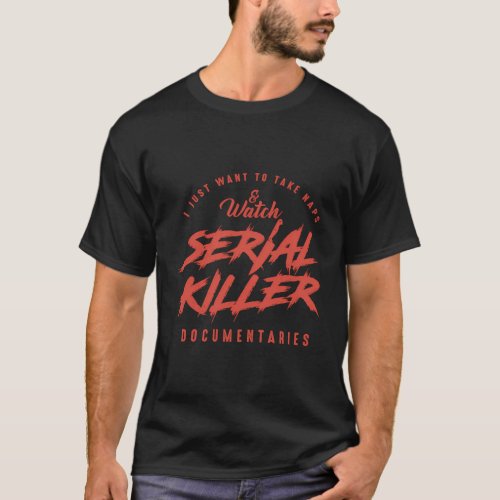 Serial Killers And Naps True Crime Tv Binge Watchi T_Shirt