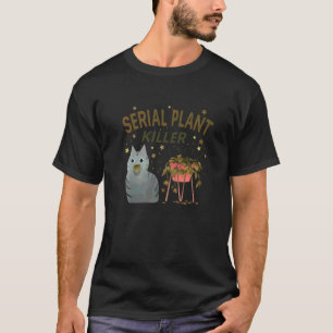 Serial Plant Killer Cute Cat Hobby Quote 1 T-Shirt
