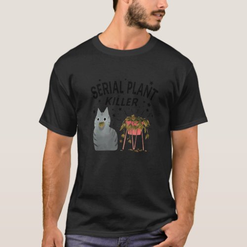 Serial Plant Killer Cute Cat Hobby Quote   T_Shirt