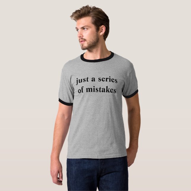 series of mistakes T-Shirt (Front Full)