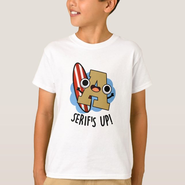 Serifs Up Funny Font Type Pun  T-Shirt (Front)