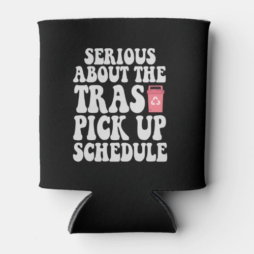 Serious About the Trash Pick up Schedule Funny   Can Cooler