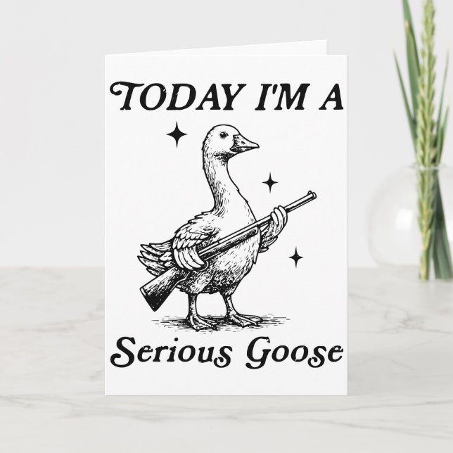 Serious Goose Today I’m Feeling Dangerous Funny Card (Front)