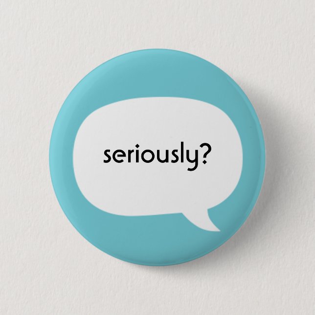 Seriously? Button (Front)