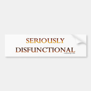 Seriously Disfunctional Bumpersticker Bumper Sticker