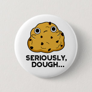 Seriously Dough Funny Baking Food Pun Button