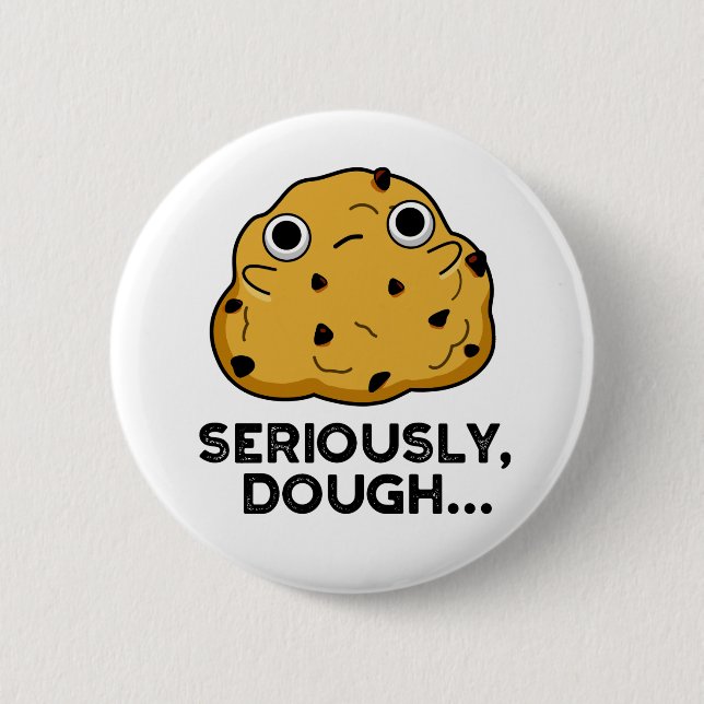 Seriously Dough Funny Baking Food Pun  Button (Front)