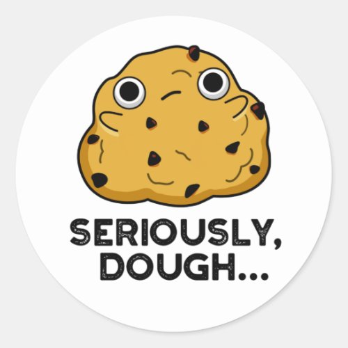 Seriously Dough Funny Baking Food Pun  Classic Round Sticker