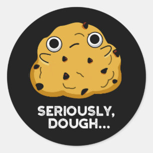 Seriously Dough Funny Baking Food Pun Dark BG Classic Round Sticker
