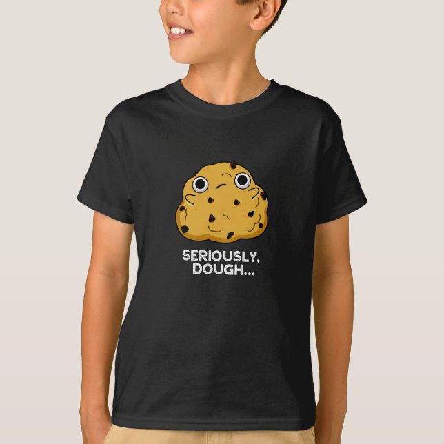 Seriously Dough Funny Baking Food Pun Dark BG T-Shirt (Front)