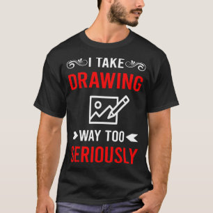 Seriously Drawing T-Shirt