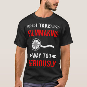 Seriously Filmmaking Filmmaker Film Making T-Shirt