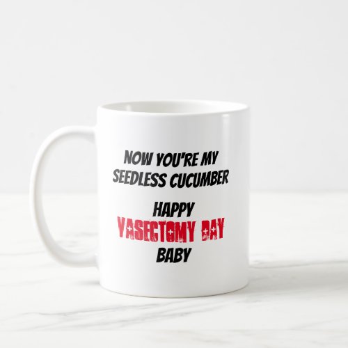 Seriously Funny Now Youre My Seedless Cucumber Coffee Mug