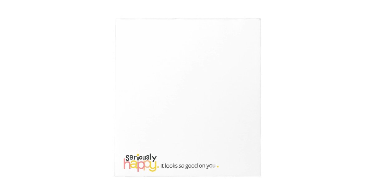Seriously Happy Notepad | Zazzle