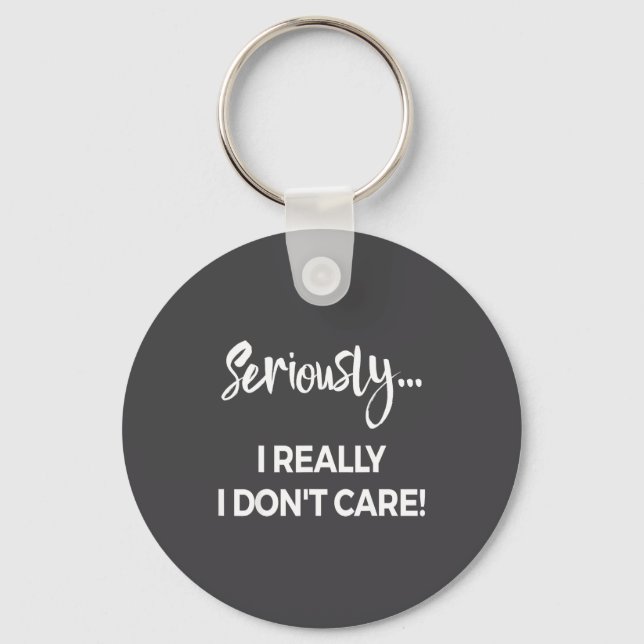 Seriously I Dont Care Tee Shirt Men Anxiety Tee Fu Keychain (Front)