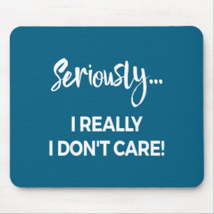Seriously I Dont Care Tee Shirt Men Anxiety Tee Fu Mouse Pad