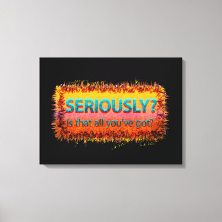 Seriously Is that all Black Stretched Canvas