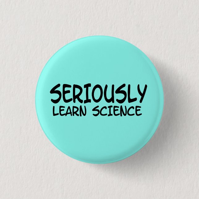 Seriously learn science button (Front)