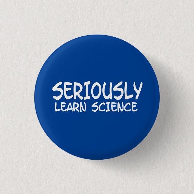 Seriously learn science button (Front)