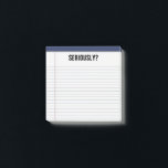 "Seriously?" Lined White Legal Pad Funny 3X3 Post-it Notes<br><div class="desc">If you're like my fiancé, the "SERIOUSLY?" will make you chuckle. He's a college VP, and a very funny guy, who's always looking to give his notes to colleagues a bit of whimsy to lessen any sting there may be in them. :>) These fit the bill perfectly! So stock up...</div>