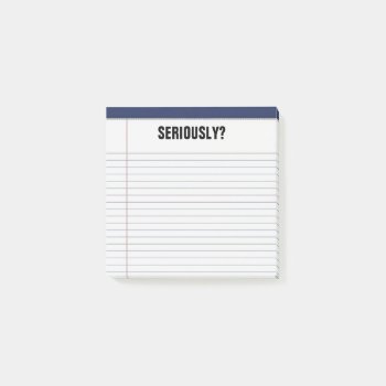 "seriously?" Lined White Legal Pad Funny 3x3 Post-it Notes by Angharad13 at Zazzle