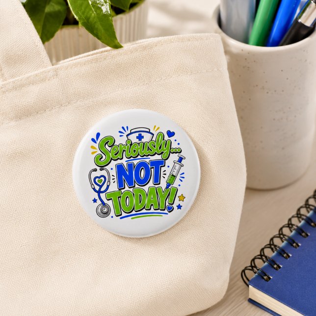 Seriously Not Today Funny Nurse  Button (Creator Uploaded)