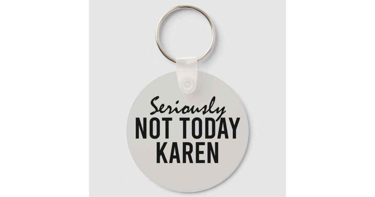 Not Today Karen Funny Keychain