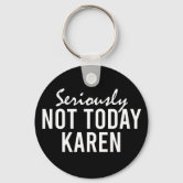 Not Today Karen Funny Keychain