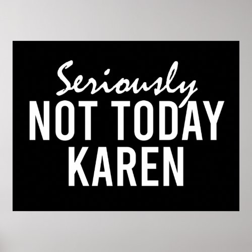Seriously Not Today Karen Funny Poster