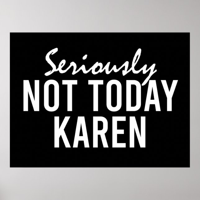Seriously Not Today Karen Funny Poster (Front)