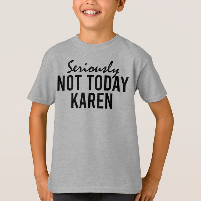 Seriously Not Today Karen Funny T-Shirt (Front)