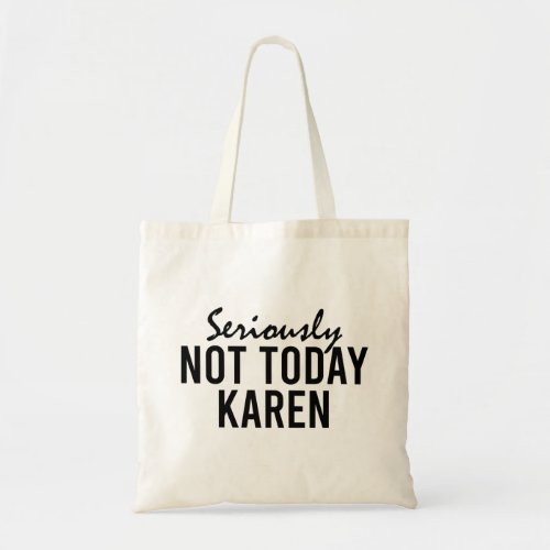 Seriously Not Today Karen Funny Tote Bag