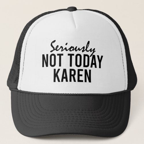 Seriously Not Today Karen Funny Trucker Hat