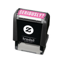SERIOUSLY? Sarcastic Unprofessional Humor Funny Self-inking Stamp