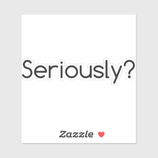 Seriously Sticker (Sheet)