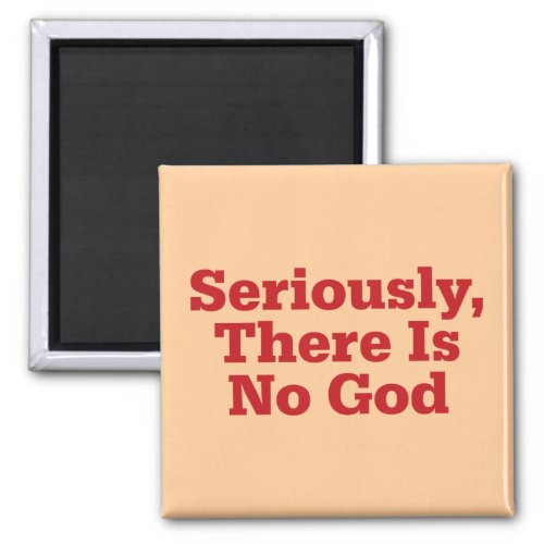 Seriously There Is No God Magnet